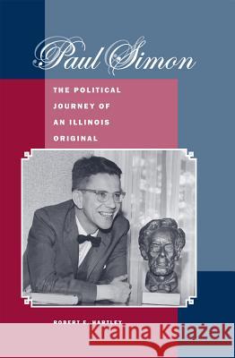 Paul Simon: The Political Journey of an Illinois Original Robert E. Hartley 9780809329458 Southern Illinois University Press - książka