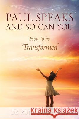 Paul Speaks And So Can You: How To Be Transformed Dr Ruth Evans Mays 9781478785422 Outskirts Press - książka