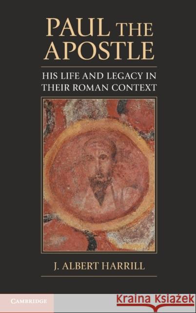 Paul the Apostle: His Life and Legacy in Their Roman Context Harrill, J. Albert 9780521767644 Cambridge University Press - książka