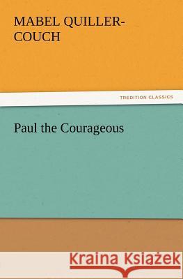 Paul the Courageous Mabel Quiller-Couch 9783847212812 Tredition Classics - książka