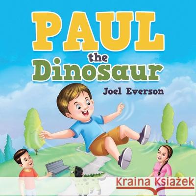 Paul the Dinosaur Joel Everson 9781543496826 Xlibris Nz - książka