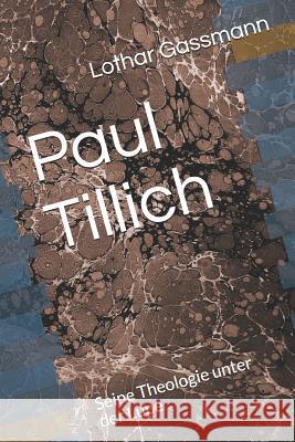 Paul Tillich: Seine Theologie unter der Lupe Gassmann, Lothar 9781798478363 Independently Published - książka