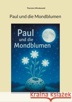 Paul und die Mondblumen Thorsten Winskowski 9783848218202 Bod - Books on Demand - książka