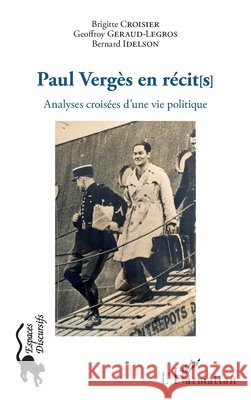 Paul Vergès en récit[s]: Analyses croisées d'une vie politique Idelson, Bernard, Geraud-Legros Geoffroy, Croisier Brigitte 9782343133775 Editions L'Harmattan - książka