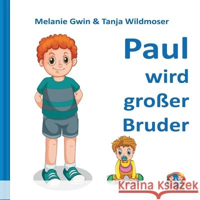 Paul wird großer Bruder Melanie Gwin Tanja Wildmoser 9783751902953 Books on Demand - książka