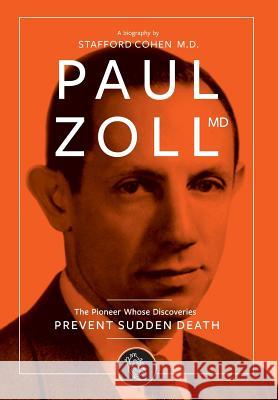 Paul Zoll MD; The Pioneer Whose Discoveries Prevent Sudden Death Stafford I. Cohen 9780983813163 Free People Publishing - książka