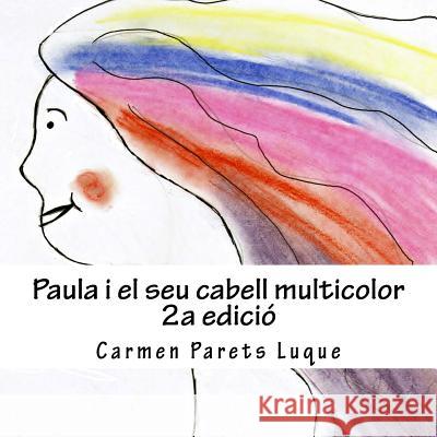 Paula i el seu cabell multicolor: ( conte il-lustrat per a nens de 2 a 6 anys) Parets Luque, Carmen 9781499365177 Createspace - książka