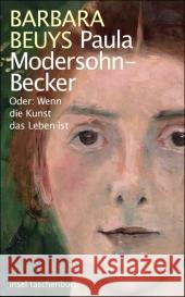 Paula Modersohn-Becker : Oder: Wenn die Kunst das Leben ist Beuys, Barbara   9783458351191 Insel, Frankfurt - książka