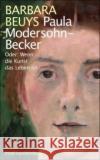 Paula Modersohn-Becker : Oder: Wenn die Kunst das Leben ist Beuys, Barbara   9783458351191 Insel, Frankfurt