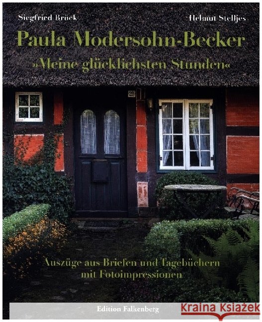 Paula Modersohn-Becker: »Meine glücklichsten Stunden« Brück, Siegfried, Stelljes, Helmut 9783954943692 Edition Falkenberg - książka