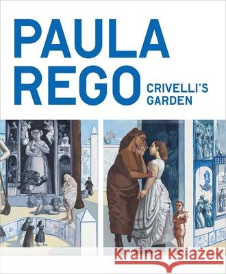 Paula Rego: Crivelli's Garden Priyesh Mistry Chloe Aridjis 9781857096965 National Gallery Company Ltd - książka