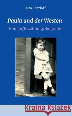 Paula und der Westen: Roman/Biografie/Erzählung Tetzlaff, Uta 9783347318946 Tredition Gmbh - książka