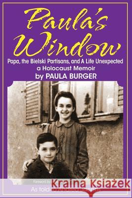 Paula's Window: Papa, the Bielski Partisans, and A Life Unexpected Jacobs, Andrea 9781938859472 Tattered Cover Press - książka