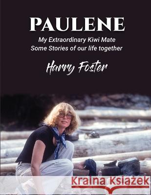 Paulene: My Extraordinary Kiwi Mate Harry Foster   9781916626126 Harry Foster - książka