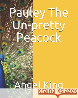 Pauley The Un-Pretty Peacock Angel King 9781099139185 Independently Published - książka