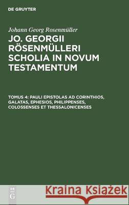 Pauli Epistolas Ad Corinthios, Galatas, Ephesios, Philippenses, Colossenses Et Thessalonicenses: SCHOLNT-B, Tomus 4 Rosenmüller Ern. Frid. Car. 9783112682814 De Gruyter (JL) - książka