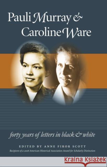 Pauli Murray and Caroline Ware: Forty Years of Letters in Black and White Scott, Anne Firor 9780807859285 University of North Carolina Press - książka