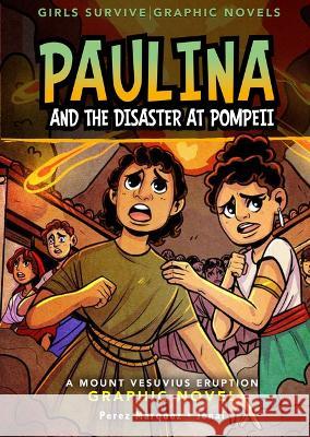Paulina and the Disaster at Pompeii: A Mount Vesuvius Eruption Graphic Novel Barbara Perez Marquez Markia Jenai 9781669013136 Stone Arch Books - książka