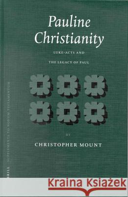 Pauline Christianity: Luke-Acts and the Legacy of Paul Christopher Mount 9789004124721 Brill Academic Publishers - książka