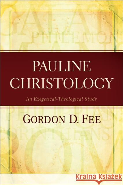 Pauline Christology – An Exegetical–Theological Study Gordon D. Fee 9780801049545 Baker Publishing Group - książka