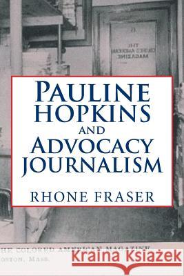 Pauline Hopkins and Advocacy Journalism Rhone Fraser 9781796014303 Xlibris Us - książka