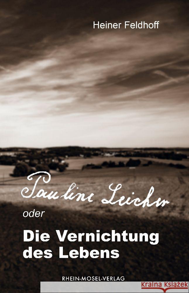 Pauline Leicher oder die Vernichtung des Lebens Feldhoff, Heiner 9783898013970 Rhein-Mosel-Verlag - książka