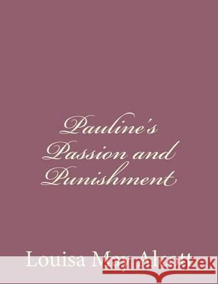 Pauline's Passion and Punishment Louisa May Alcott 9781494378400 Createspace - książka