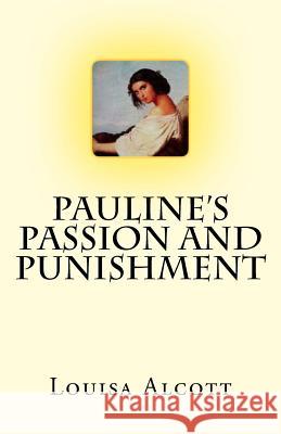 Pauline's Passion And Punishment Alcott, Louisa May 9781508971955 Createspace - książka