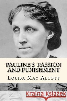 Pauline´s passion and punishment Alcott, Louisa May 9781979636124 Createspace Independent Publishing Platform - książka