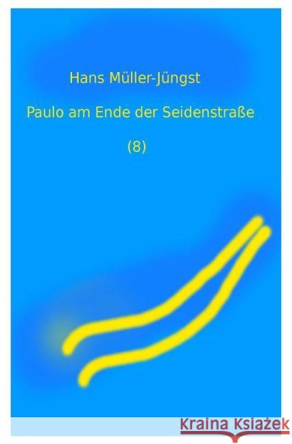 Paulo am Ende der Seidenstraße (8) Müller-Jüngst, Hans 9783742700971 epubli - książka