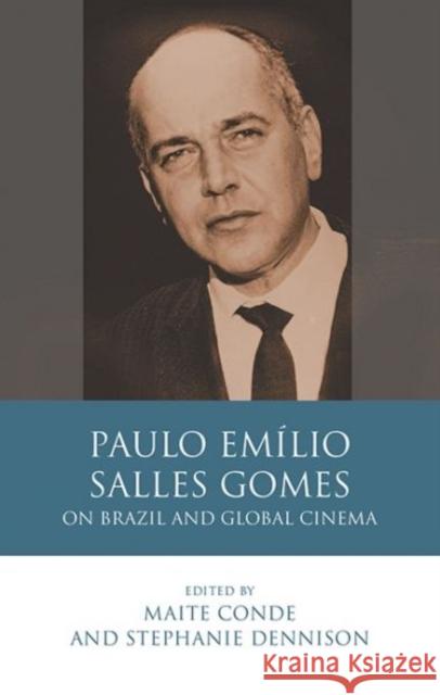 Paulo Emilio Salles Gomes: On Brazil and Global Cinema Maite Conde Stephanie Dennison  9781786833235 University of Wales Press - książka