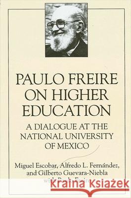 Paulo Freire on Higher Education: A Dialogue at the National University of Mexico Escobar, Miguel 9780791418741 State University of New York Press - książka