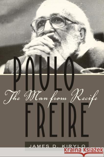 Paulo Freire: The Man from Recife Steinberg, Shirley R. 9781433108785 Peter Lang Publishing Inc - książka
