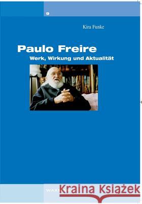Paulo Freire: Werk, Wirkung und Aktualität Funke, Kira 9783830923558 Waxmann - książka
