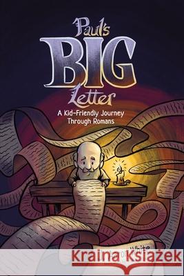 Paul's Big Letter: A Kid-Friendly Journey through the Book of Romans J. Aaron White Paul Cox 9781989174593 H&e Kids - książka