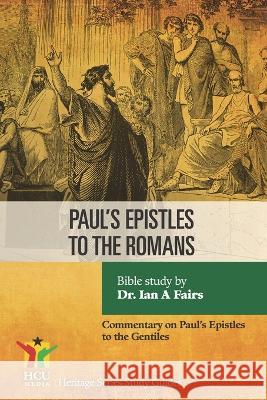 Paul's Epistle to the Romans: A Commentary on Paul's Epistle to the Romans Ian Fair 9781939468277 Hcu Media LLC - książka