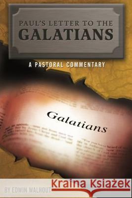 Paul's Letter to the Galatians: A Pastoral Commentary Edwin Walhout 9781365037030 Lulu.com - książka