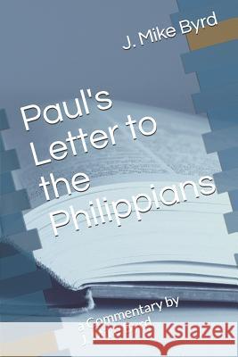 Paul's Letter to the Philippians: A Commentary by J. Mike Byrd J. Mike Byrd 9781798515266 Independently Published - książka