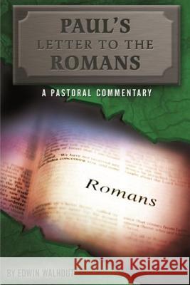 Paul's Letter to the Romans: A Pastoral Commentary Edwin Walhout 9781329522367 Lulu.com - książka