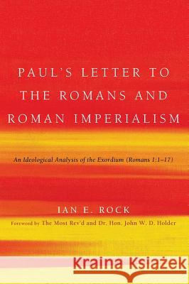 Paul's Letter to the Romans and Roman Imperialism Ian E Rock, John W D Holder 9781498258562 Pickwick Publications - książka