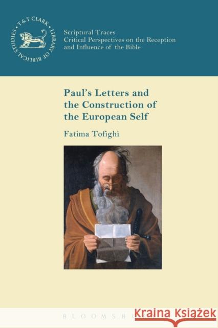 Paul's Letters and the Construction of the European Self Fatima Tofighi Andrew Mein Chris Keith 9780567672537 T & T Clark International - książka