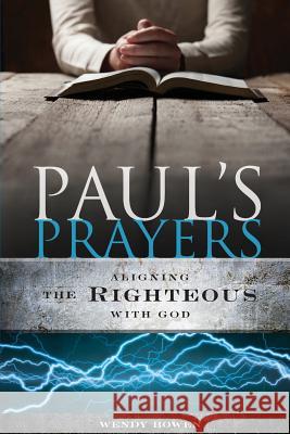 Paul's Prayers: Aligning the Righteous with God Wendy Bowen 9780997800920 Manifest International, LLC - książka