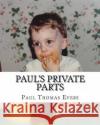 Paul's Private Parts Paul Thomas Evers 9781494418618 Createspace