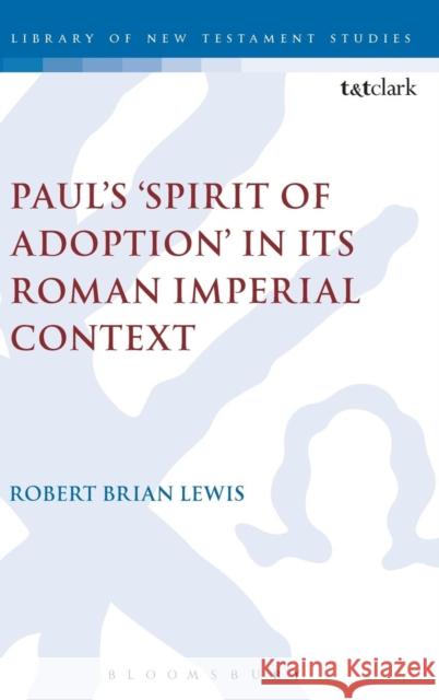 Paul's 'Spirit of Adoption' in Its Roman Imperial Context Lewis, Robert Brian 9780567663887 T & T Clark International - książka