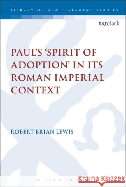 Paul's 'Spirit of Adoption' in Its Roman Imperial Context Lewis, Robert Brian 9780567684486 T&T Clark - książka