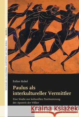 Paulus ALS Interkultureller Vermittler: Eine Studie Zur Kulturellen Positionierung Des Apostels Der Völker Kobel, Esther 9783506707468 Schöningh - książka