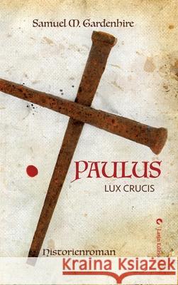 Paulus: Lux Crucis Matthias Schwarze Samuel M. Gardenhire 9783347334977 Latin-Edition - książka