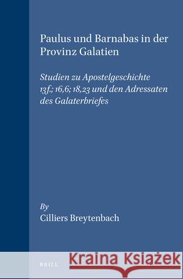Paulus Und Barnabas in Der Provinz Galatien: Studien Zu Apostelgeschichte 13f.: 16,6: 18,23 Und Den Adressaten Des Galaterbriefes Cilliers Breytenbach 9789004106932 Brill Academic Publishers - książka