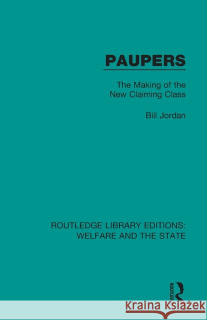 Paupers: The Making of the New Claiming Class Bill Jordan 9781138597792 Routledge - książka