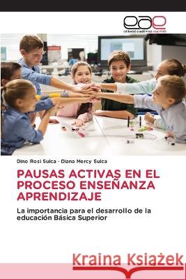 Pausas Activas En El Proceso Ense?anza Aprendizaje Dino Rosi Sulca Diana Mercy Sulca 9786202122702 Editorial Academica Espanola - książka